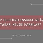 Cep Telefonu Kaskosu Ne İşe Yarar, Neleri Karşılar?