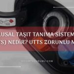 Ulusal Taşıt Tanıma Sistemi (UTTS) Nedir?