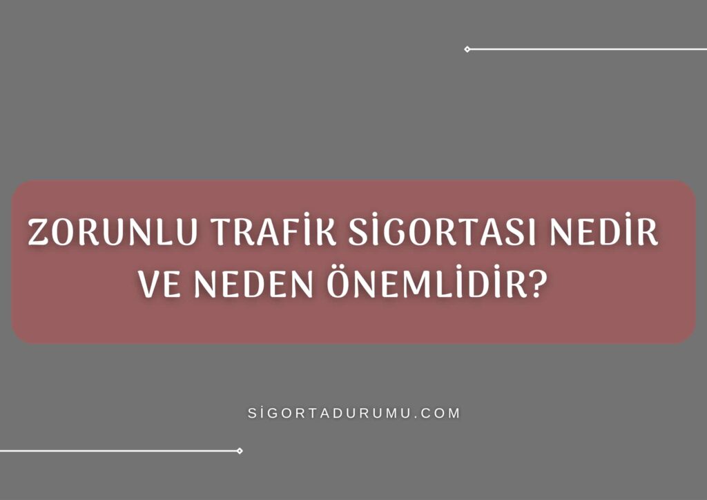 Zorunlu Trafik Sigortası Nedir?