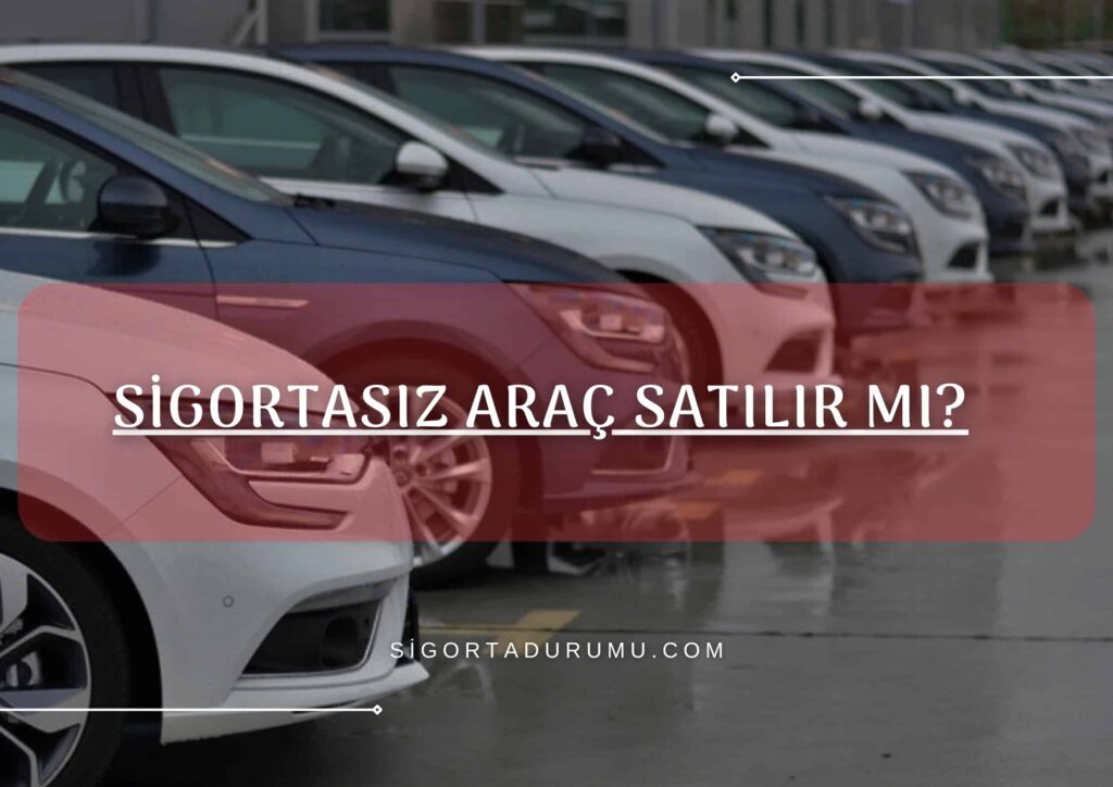 Sigortasız Araç Satılır mı?