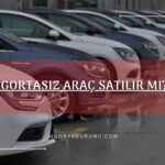 Sigortasız Araç Satılır mı?