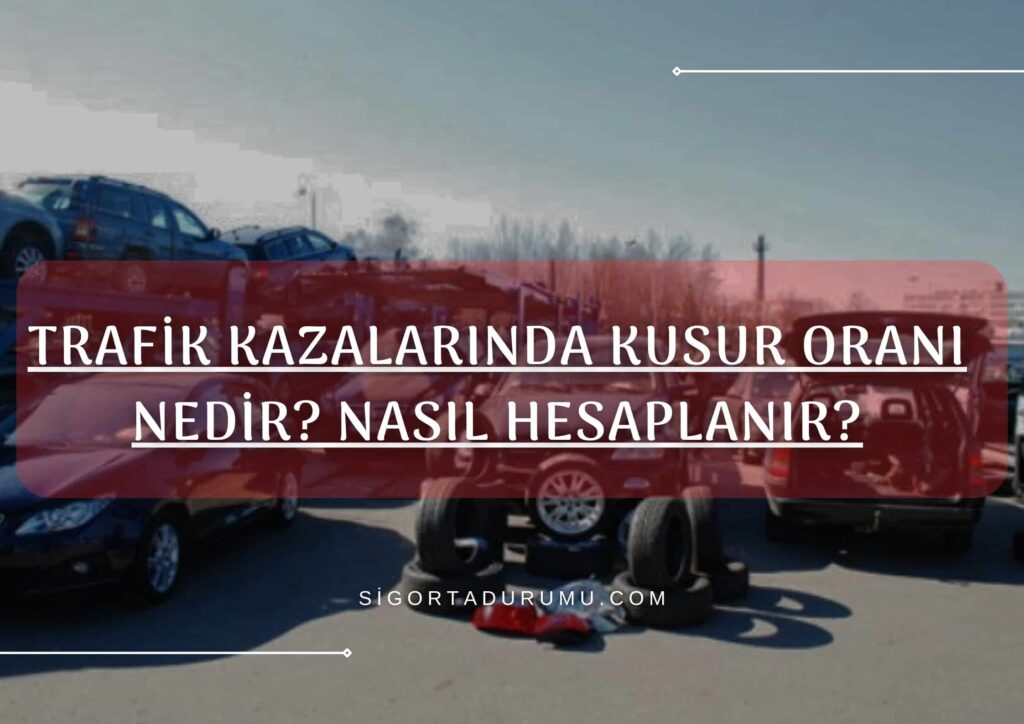 Trafik Kazalarında Kusur Oranı Nedir?