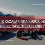 Trafik Kazalarında Kusur Oranı Nedir?